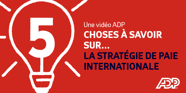 5 CHOSES À SAVOIR SUR LA STRATÉGIE DE PAIE INTERNATIONALE